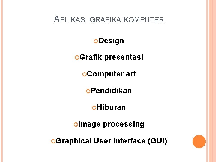 APLIKASI GRAFIKA KOMPUTER Design Grafik presentasi Computer art Pendidikan Hiburan Image Graphical processing User