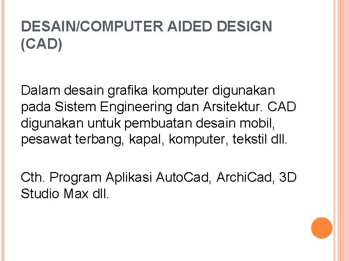 DESAIN/COMPUTER AIDED DESIGN (CAD) Dalam desain grafika komputer digunakan pada Sistem Engineering dan Arsitektur.