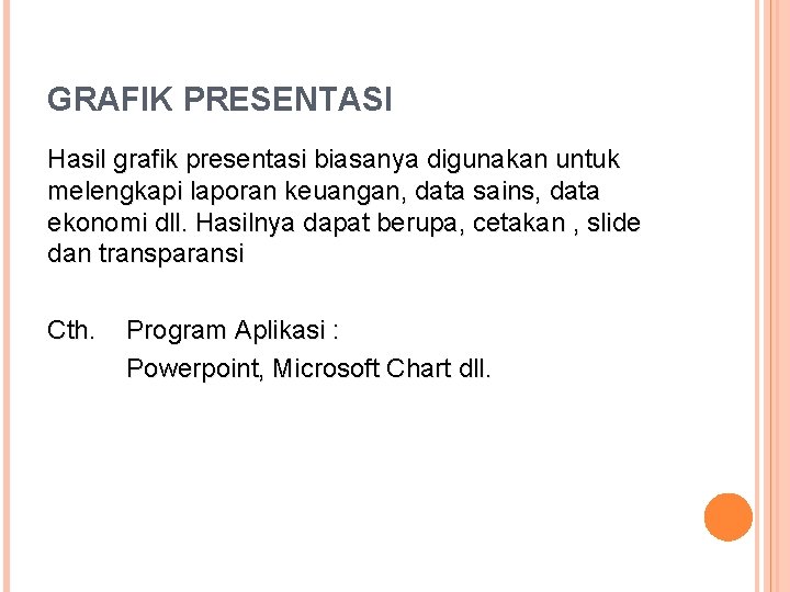 GRAFIK PRESENTASI Hasil grafik presentasi biasanya digunakan untuk melengkapi laporan keuangan, data sains, data