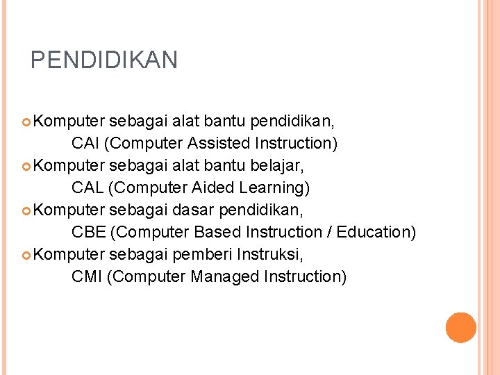 PENDIDIKAN Komputer sebagai alat bantu pendidikan, CAI (Computer Assisted Instruction) Komputer sebagai alat bantu