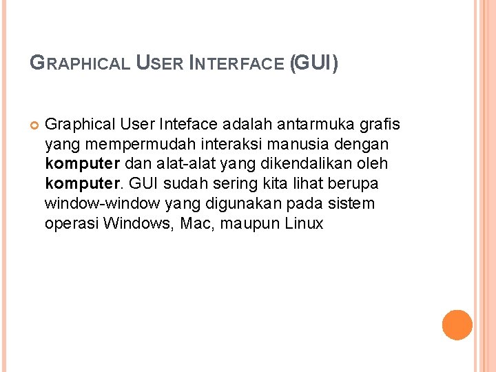 GRAPHICAL USER INTERFACE (GUI) Graphical User Inteface adalah antarmuka grafis yang mempermudah interaksi manusia