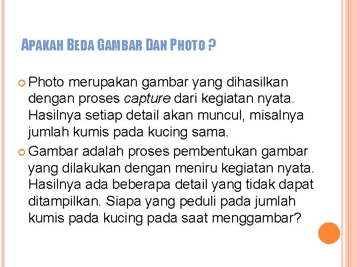 APAKAH BEDA GAMBAR DAN PHOTO ? Photo merupakan gambar yang dihasilkan dengan proses capture