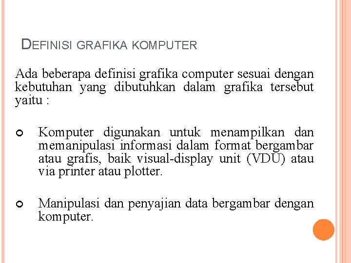 DEFINISI GRAFIKA KOMPUTER Ada beberapa definisi grafika computer sesuai dengan kebutuhan yang dibutuhkan dalam