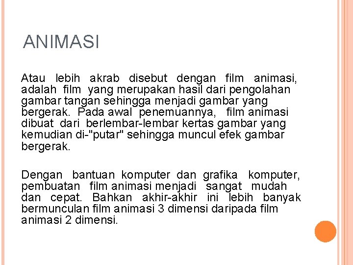 ANIMASI Atau lebih akrab disebut dengan film animasi, adalah film yang merupakan hasil dari