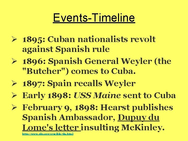 Events-Timeline Ø 1895: Cuban nationalists revolt against Spanish rule Ø 1896: Spanish General Weyler