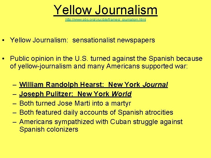 Yellow Journalism http: //www. pbs. org/crucible/frames/_journalism. html • Yellow Journalism: sensationalist newspapers • Public