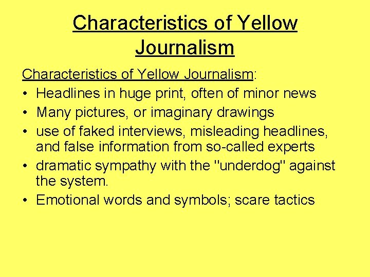 Characteristics of Yellow Journalism: • Headlines in huge print, often of minor news •