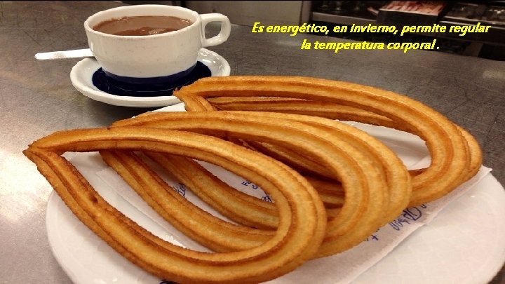 Es energético, en invierno, permite regular la temperatura corporal. 