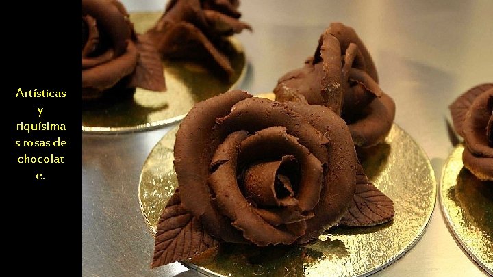Artísticas y riquísima s rosas de chocolat e. 