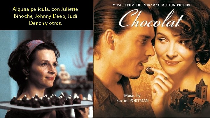 Alguna película, con Juliette Binoche, Johnny Deep, Judi Dench y otros. 
