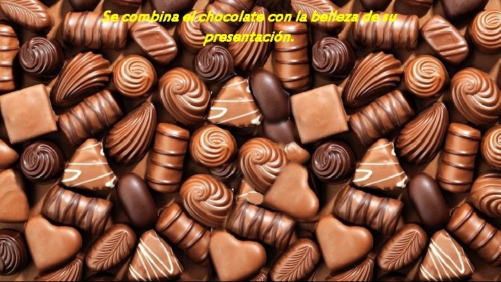 Se combina el chocolate con la belleza de su presentación. 