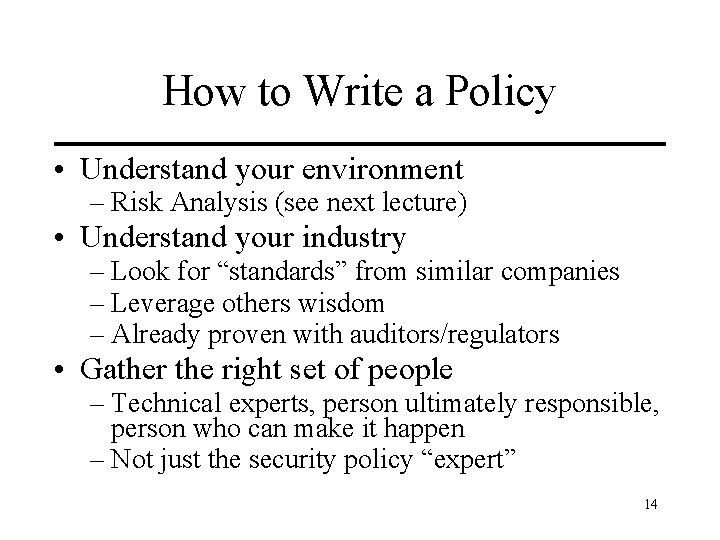 How to Write a Policy • Understand your environment – Risk Analysis (see next