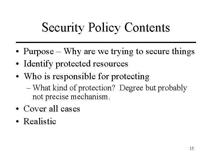 Security Policy Contents • Purpose – Why are we trying to secure things •