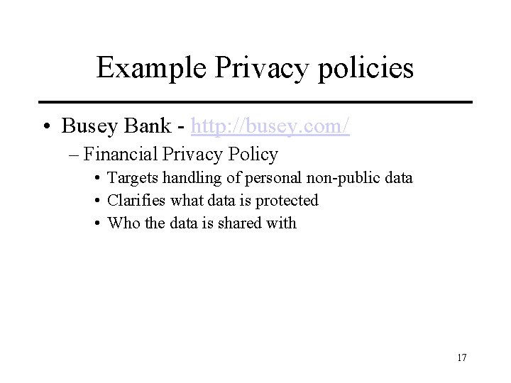 Example Privacy policies • Busey Bank - http: //busey. com/ – Financial Privacy Policy