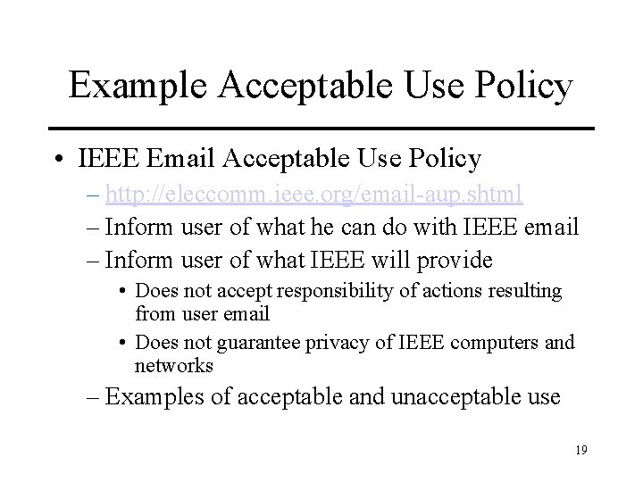 Example Acceptable Use Policy • IEEE Email Acceptable Use Policy – http: //eleccomm. ieee.