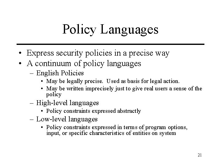 Policy Languages • Express security policies in a precise way • A continuum of