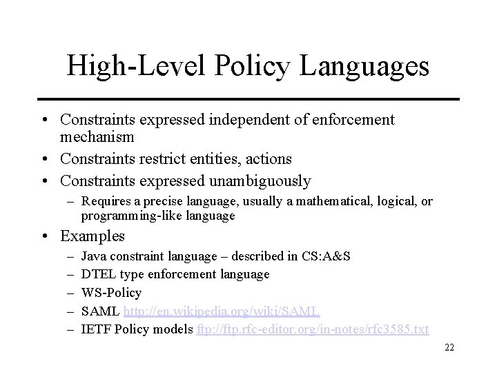 High-Level Policy Languages • Constraints expressed independent of enforcement mechanism • Constraints restrict entities,