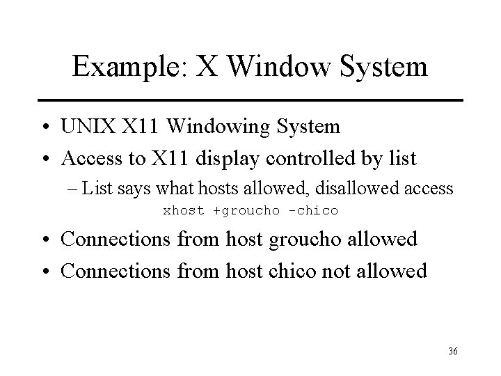 Example: X Window System • UNIX X 11 Windowing System • Access to X
