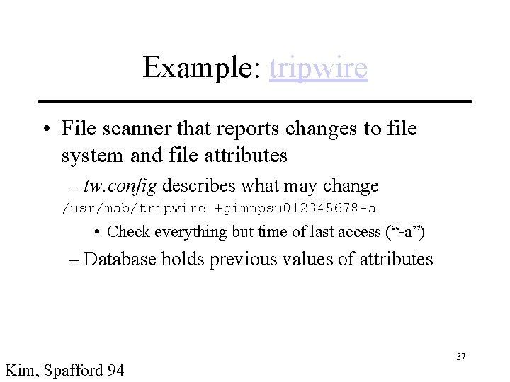 Example: tripwire • File scanner that reports changes to file system and file attributes