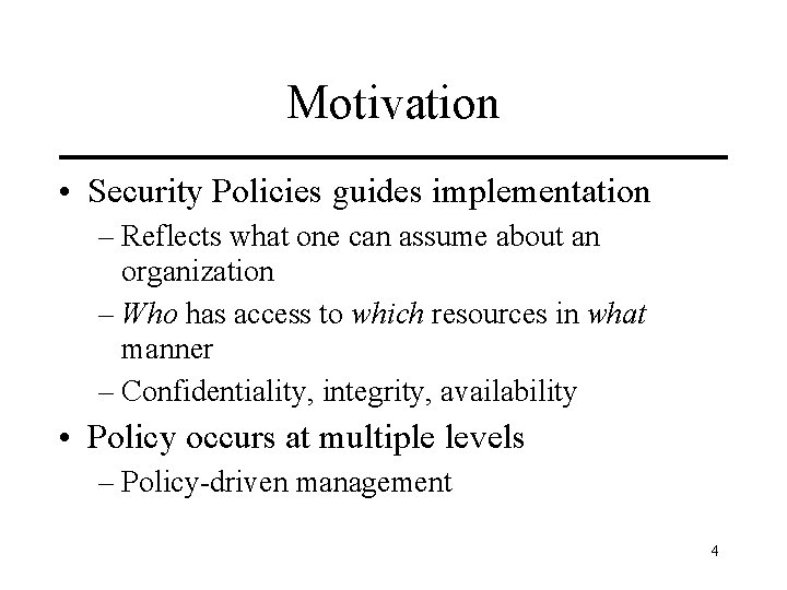 Motivation • Security Policies guides implementation – Reflects what one can assume about an