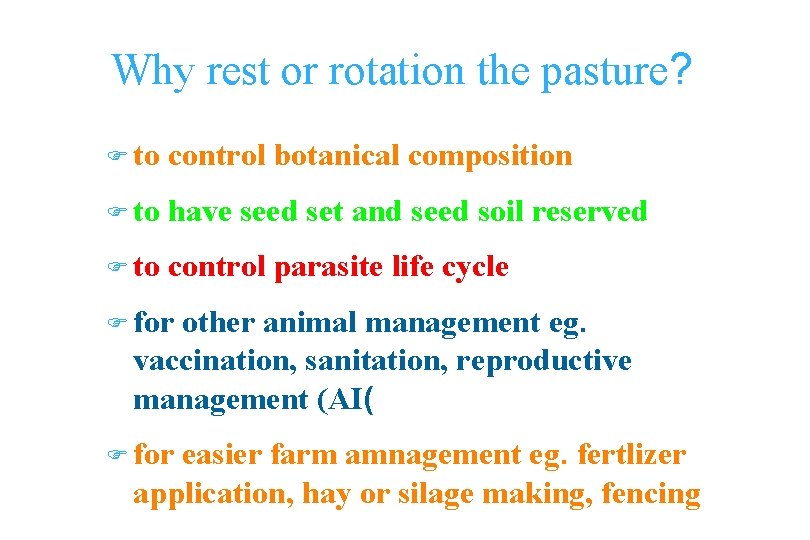 Why rest or rotation the pasture? F to control botanical composition F to have