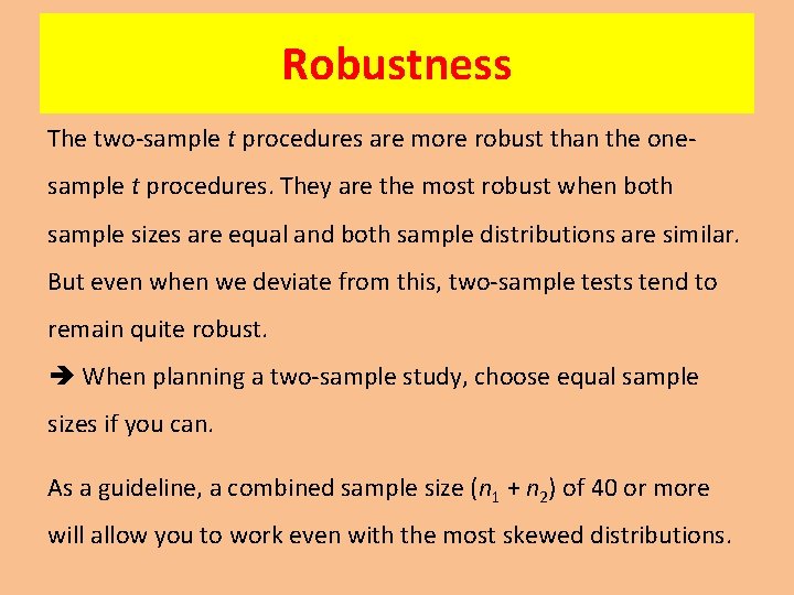 Robustness The two-sample t procedures are more robust than the onesample t procedures. They