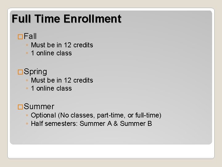 Full Time Enrollment �Fall ◦ Must be in 12 credits ◦ 1 online class