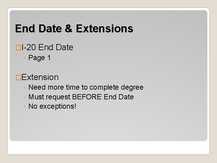 End Date & Extensions �I-20 End Date ◦ Page 1 �Extension ◦ Need more