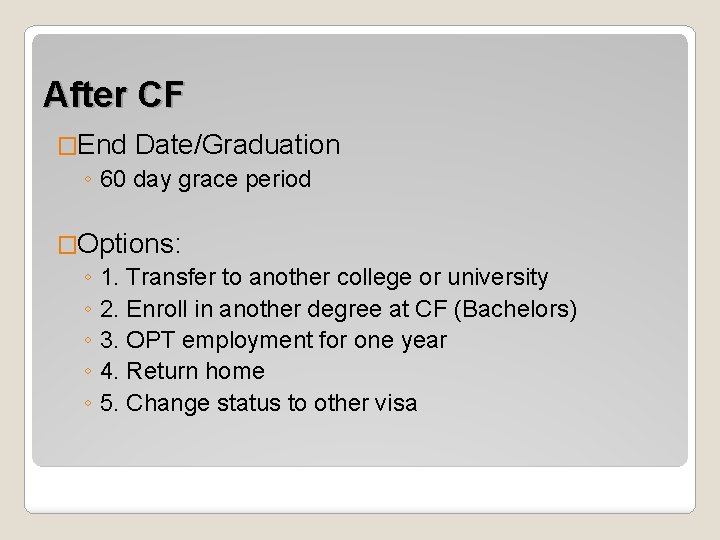 After CF �End Date/Graduation ◦ 60 day grace period �Options: ◦ 1. Transfer to