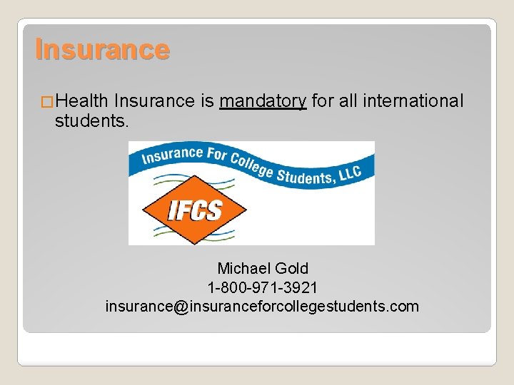 Insurance �Health Insurance is mandatory for all international students. Michael Gold 1 -800 -971
