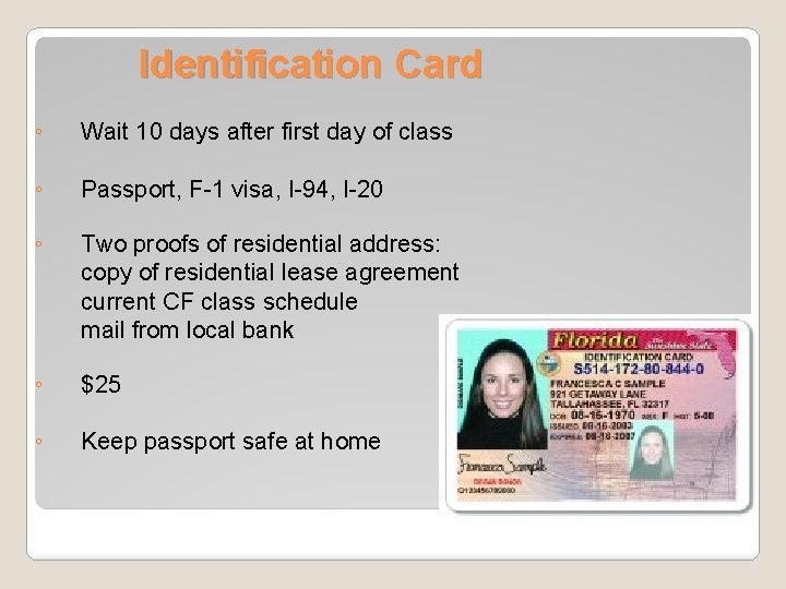 Identification Card ◦ Wait 10 days after first day of class ◦ Passport, F-1