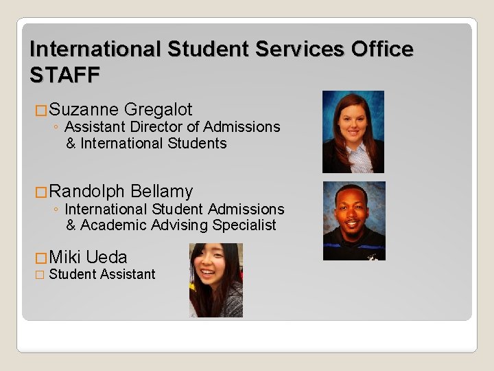 International Student Services Office STAFF �Suzanne Gregalot ◦ Assistant Director of Admissions & International