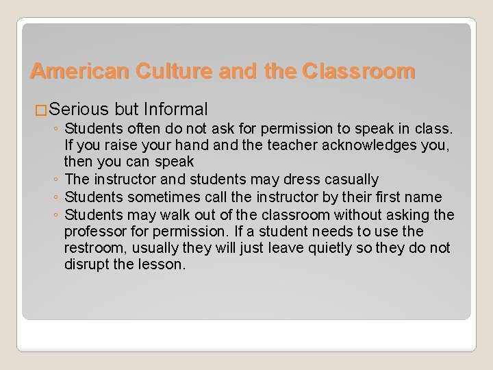 American Culture and the Classroom �Serious but Informal ◦ Students often do not ask