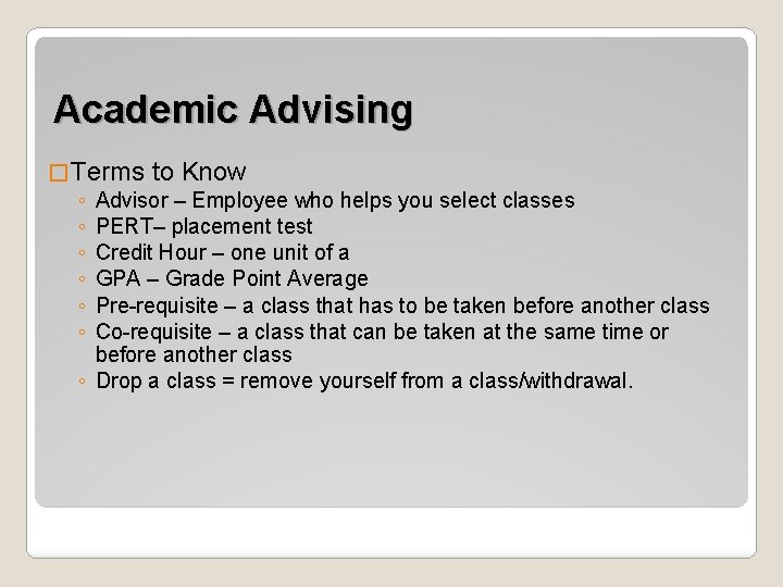 Academic Advising � Terms to Know ◦ Advisor – Employee who helps you select