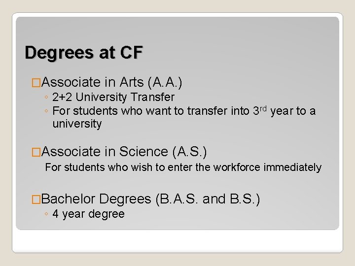 Degrees at CF �Associate in Arts (A. A. ) ◦ 2+2 University Transfer ◦