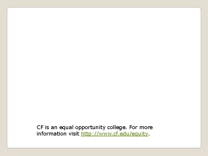 CF is an equal opportunity college. For more information visit http: //www. cf. edu/equity.