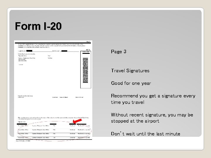 Form I-20 Page 3 Travel Signatures Good for one year Recommend you get a