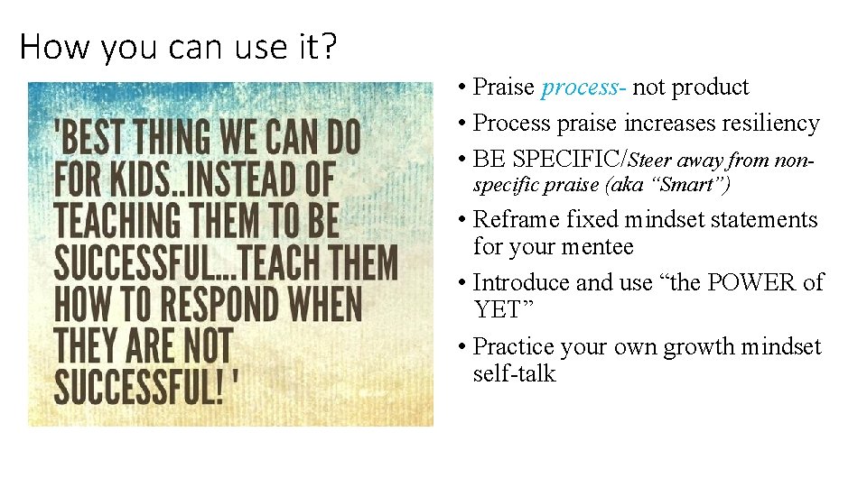 How you can use it? • Praise process- not product • Process praise increases