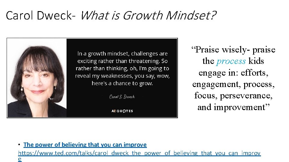 Carol Dweck- What is Growth Mindset? “Praise wisely- praise the process kids engage in: