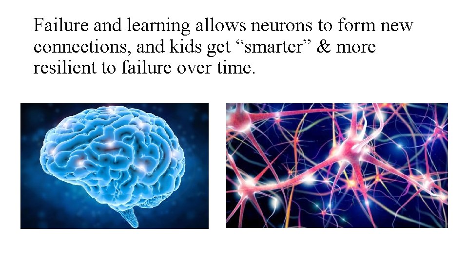 Failure and learning allows neurons to form new connections, and kids get “smarter” &