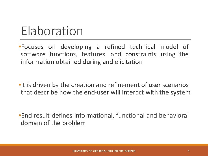 Elaboration • Focuses on developing a refined technical model of software functions, features, and