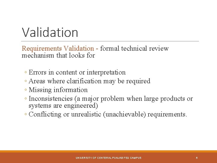 Validation Requirements Validation - formal technical review mechanism that looks for ◦ Errors in