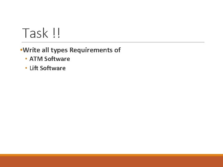 Task !! • Write all types Requirements of • ATM Software • Lift Software