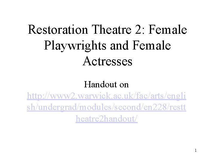 Restoration Theatre 2: Female Playwrights and Female Actresses Handout on http: //www 2. warwick.