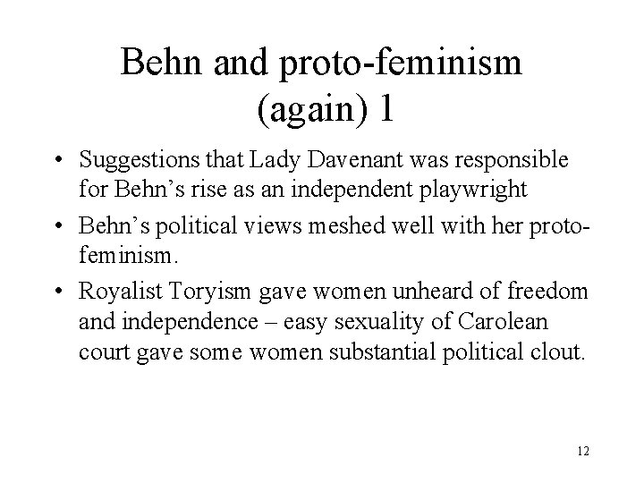 Behn and proto-feminism (again) 1 • Suggestions that Lady Davenant was responsible for Behn’s