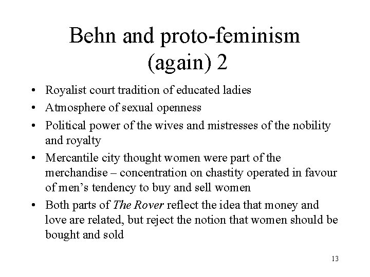 Behn and proto-feminism (again) 2 • Royalist court tradition of educated ladies • Atmosphere