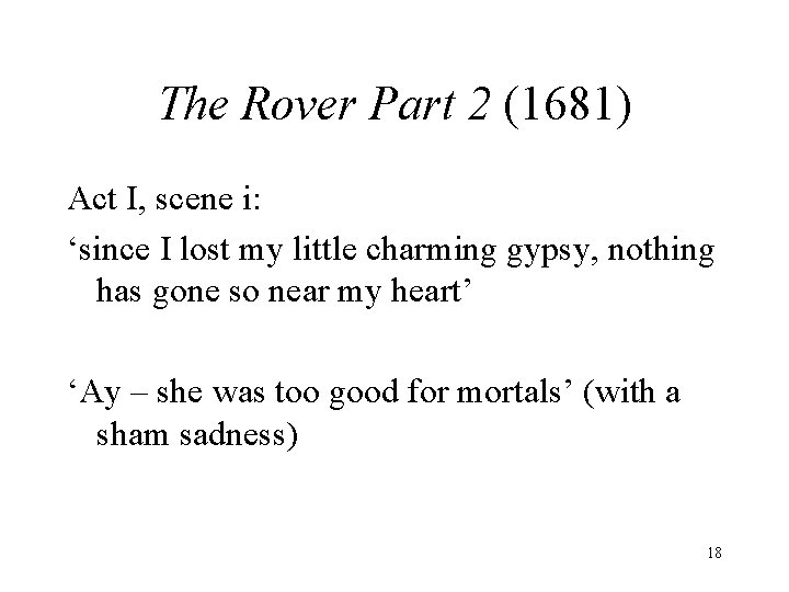 The Rover Part 2 (1681) Act I, scene i: ‘since I lost my little