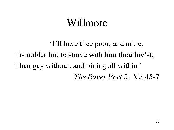 Willmore ‘I’ll have thee poor, and mine; Tis nobler far, to starve with him