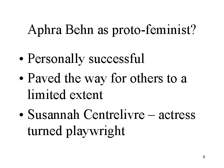 Aphra Behn as proto-feminist? • Personally successful • Paved the way for others to