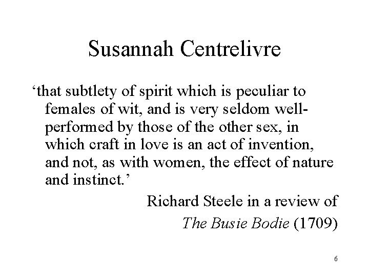 Susannah Centrelivre ‘that subtlety of spirit which is peculiar to females of wit, and